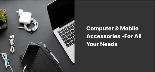 Computer & Mobile Accessories -For All Your Needs